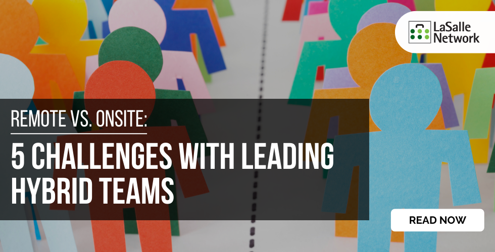 Remote vs. Onsite 5 Challenges with Leading Hybrid Teams LaSalle Network